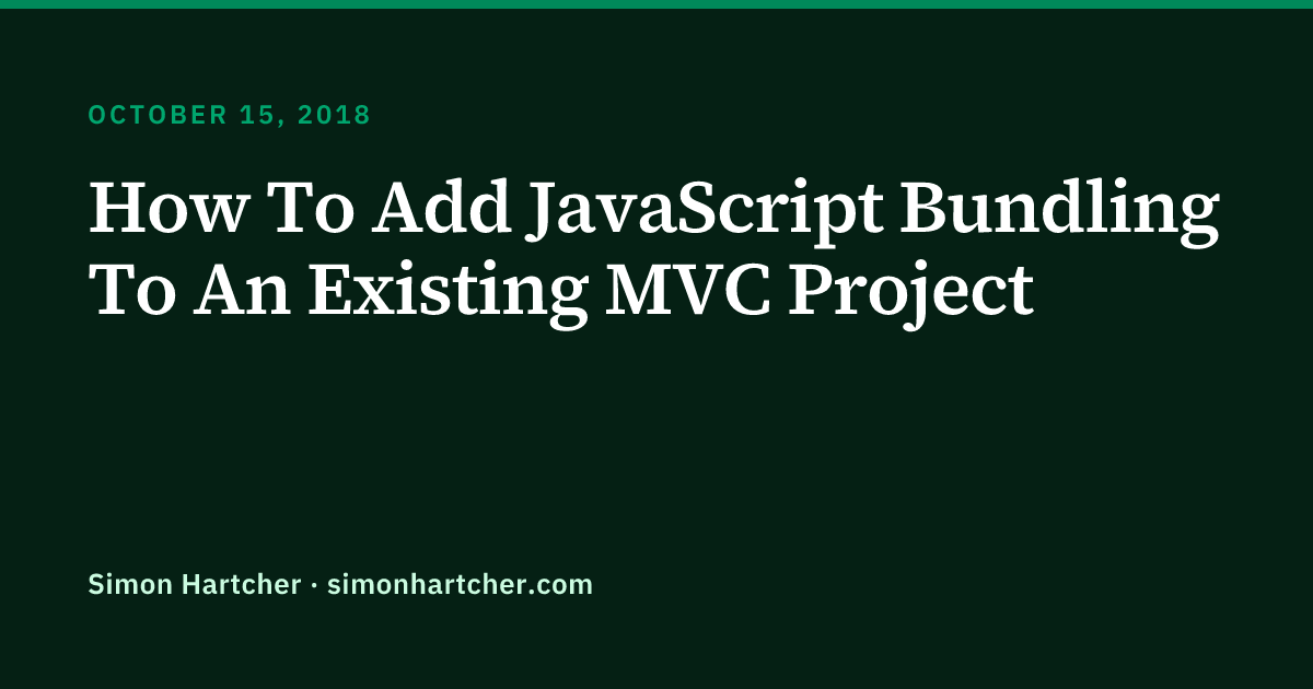 How To Add JavaScript Bundling To An Existing MVC Project | Simon Hartcher
