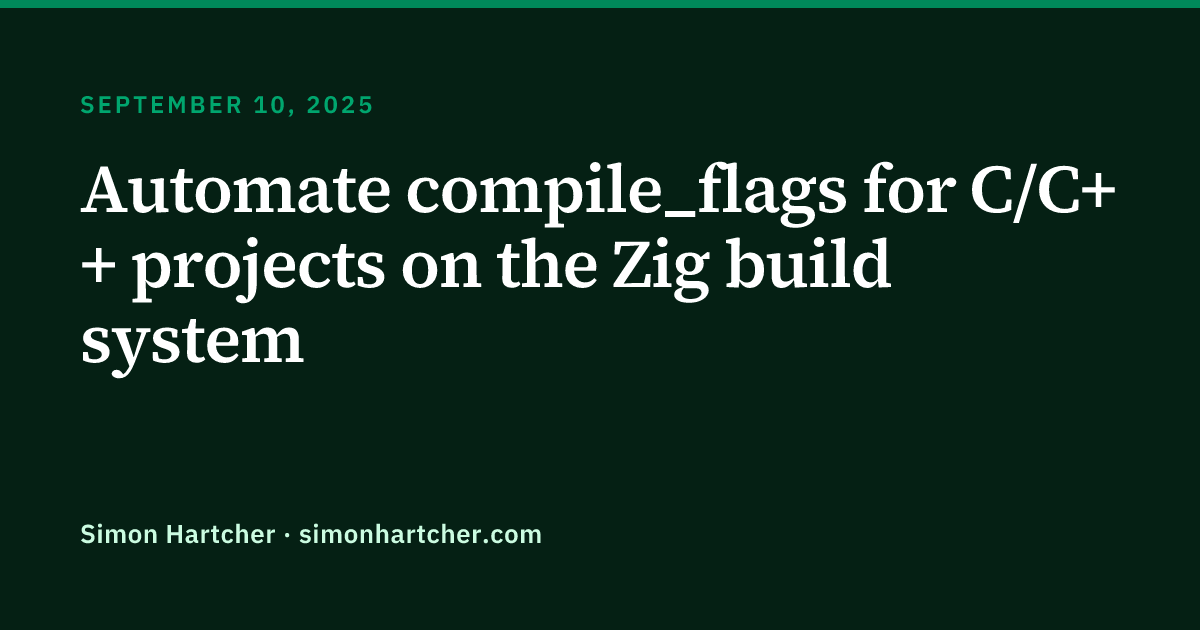 Automate compile_flags for C/C++ projects on the Zig build system | Simon Hartcher
